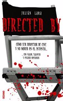 Directed by: Como Ser Un Director De Cine Y No Morir En El Intento(Cine Y Artes Escenicas)