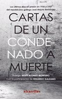 CARTAS DE UN CONDENADO A MUERTE: Los ultimos dias en prision en 1936 y 1937 del republicano gallego Jose Mejuto Bernardez