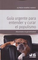 Guia urgente para entender y curar el populismo: (Resultados no garantizados)