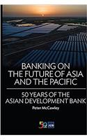 Banking on the Future of Asia and the Pacific: 50 Years of the Asian Development Bank
