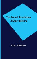 French Revolution A Short History