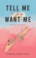 Tell me you want me