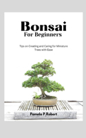 Bonsai for beginners: Tips on creating and caring for Miniature Trees with Ease