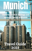 Munich Travel Guide 2023: Discover the Rich Heritage and Modern Charms of Munich