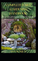 Complete Fairy Gardening Handbook For Beginners And Dummies
