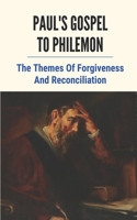 Paul's Gospel To Philemon: The Themes Of Forgiveness And Reconciliation: Message From The Lord