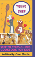 Young Chef: Step to Steps Guides Cookbook For Kids