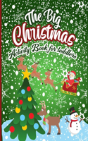 The Big Christmas Activity Book For Toddlers: A Fun Xmas Shapes & Line Tracing WorkBook For Children Coloring Pages, ABC Alphabets, Mazes, Dot to Dot, Letter To Santa & More.. Cute Gift Idea For