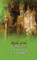 Myths of the Norsemen From the Eddas and Sagas