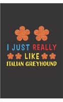I Just Really Like Italian Greyhound: Dog Training Logbook For Peoples Who Loves Their Italian Greyhound Dog