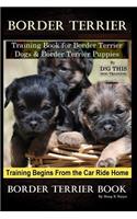Border Terrier Training Book for Border Terrier Dogs & Border Terrier Puppies By D!G THIS DOG Training, Training Begins From the Car Ride Home, Border Terrier Book