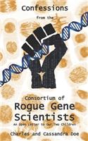Confessions from the Consortium of Rogue Gene Scientists