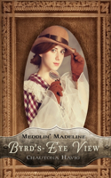 Byrd's-Eye View: (5 Meddlin' Madeline Mysteries)