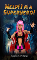Help! I'm a Superhero!: Book One(1 Help! I'm a Superhero!)