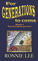 For Generations to come - Book 1 The haughty person