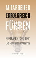 Mitarbeiter erfolgreich führen: Für mehr Arbeitsfreiheit und motivierte Mitarbeiter