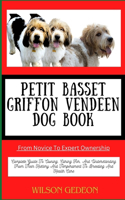 PETIT BASSET GRIFFON VENDEEN DOG BOOK From Novice To Expert Ownership
