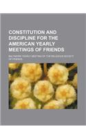 Constitution and Discipline for the American Yearly Meetings of Friends