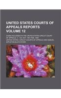 United States Courts of Appeals Reports; Cases Adjudged in the United States Circuit Court of Appeals. V. 1-63 Oct. 1891-Feb. 1899 Volume 12