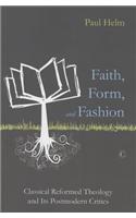 Faith, Form, and Fashion: Classical Reformed Theology and Its Postmodern Critics