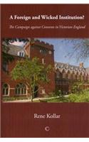 A Foreign and Wicked Institution: The Campaign Against Convents in Victorian England