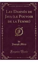 Les Damnés de Java (Le Pouvoir de la Femme), Vol. 1 (Classic Reprint)