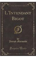 L'Intendant Bigot (Classic Reprint)