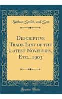 Descriptive Trade List of the Latest Novelties, Etc., 1903 (Classic Reprint)