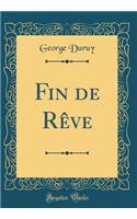 Fin de Rêve (Classic Reprint)