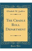 The Cradle Roll Department (Classic Reprint)