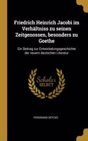 Friedrich Heinrich Jacobi im Verhältniss zu seinen Zeitgenossen, besonders zu Goethe: Ein Beitrag zur Entwickelungsgeschichte der neuern deutschen Literatur