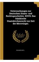 Untersuchungen zur Deutschen Staats- und Rechtsgeschichte. XXVII. Das fränkische Staatskirchenrecht zur Zeit der Merovinger.