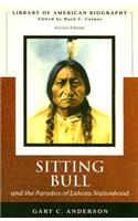 Sitting Bull and the Paradox of Lakota Nationhood (Library of American Biography Series)