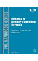 Handbook of Specialty Fluorinated Polymers: Preparation, Properties, and Applications