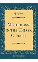 Methodism in the Thirsk Circuit (Classic Reprint)