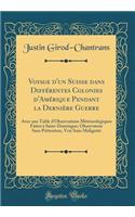 Voyage d'Un Suisse Dans Diffï¿½rentes Colonies d'Amï¿½rique Pendant La Derniï¿½re Guerre: Avec Une Table d'Observations Mï¿½tï¿½orologiques Faites ï¿½ Saint-Domingue; Observateur Sans Prï¿½tention, Vrai Sans Malignitï¿½ (Classic Reprint)
