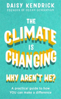 Climate Is Changing, Why Aren't We?: A Practical Guide to How You Can Make a Difference