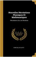 Nouvelles Récréations Physiques Et Mathématiques