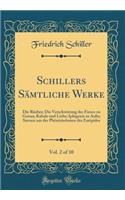 Schillers Sämtliche Werke, Vol. 2 of 10: Die Räuber; Die Verschwörung des Fiesco zu Genua; Kabale und Liebe; Iphigenie in Aulis; Szenen aus der Phönizierinnen des Euripides (Classic Reprint)