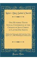 One Hundred Tenth Annual Conference of the Church of Jesus Christ of Latter-Day Saints: Held in the Tabernacle, Salt Lake City, Utah, April 5, 6, 7, 1940, with Report of Discourses (Classic Reprint)