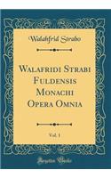 Walafridi Strabi Fuldensis Monachi Opera Omnia, Vol. 1 (Classic Reprint)