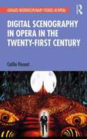 Digital Scenography in Opera in the Twenty-First Century: (Ashgate Interdisciplinary Studies in Opera)