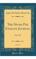 The Sigma Phi Epsilon Journal, Vol. 27: May 1930 (Classic Reprint)