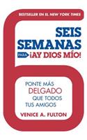 Seis Semanas Para ¡ay Dios Mio!