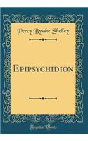 Epipsychidion (Classic Reprint)