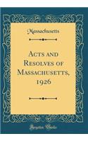 Acts and Resolves of Massachusetts, 1926 (Classic Reprint)