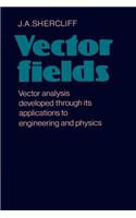 Vector Fields: Vector Analysis Developed Through Its Application to Engineering and Physics