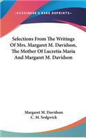 Selections From The Writings Of Mrs. Margaret M. Davidson, The Mother Of Lucretia Maria And Margaret M. Davidson