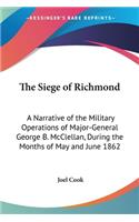 Siege of Richmond: A Narrative of the Military Operations of Major-General George B. McClellan, During the Months of May and June 1862