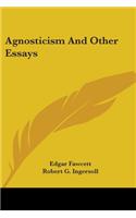 Agnosticism And Other Essays